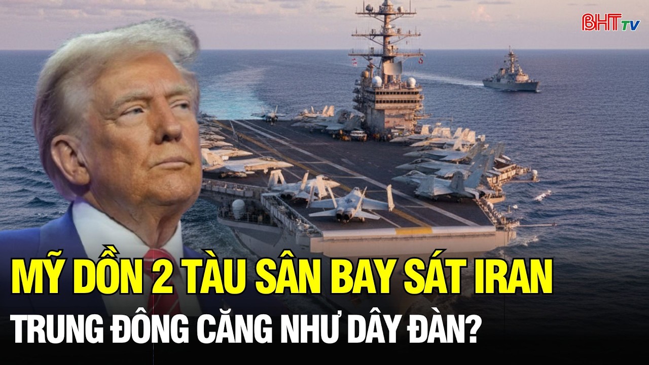 Hai tàu sân bay mỹ áp sát Iran trung đông trước ngưỡng cửa xung đột?