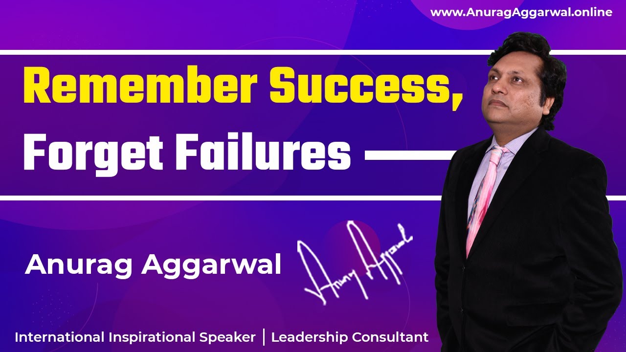 Remember Success, Forget Failures || Leadership motivation || by Anurag Aggarwal