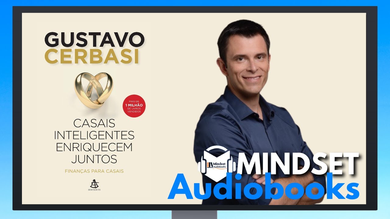 AUDIOBOOK ORIGINAL - CASAIS INTELIGENTES ENRIQUECEM JUNTOS - GUSTAVO CERBASI - MINDSET AUDIOBOOKS
