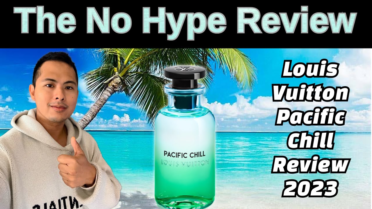 NEW LOUIS VUITTON PACIFIC CHILL REVIEW 2023 | THE HONEST NO HYPE FRAGRANCE REVIEW