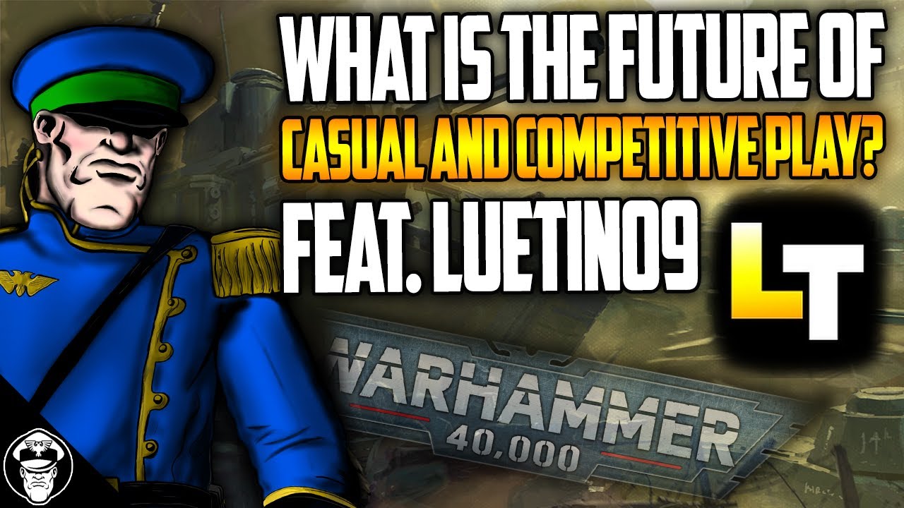 Competitive Play Vs Casual Play! What is the Future of 40K Feat. Luetin09 | Warhammer 40,000
