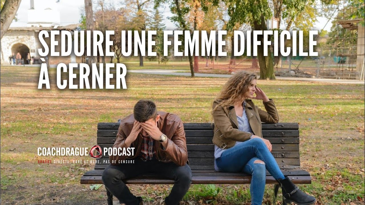 Comment séduire une femme difficile à cerner ? - Ép. 275