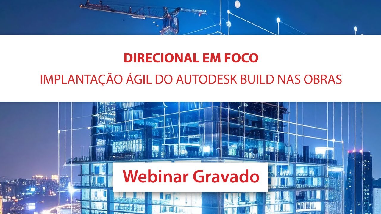 Direcional em Foco: Implantação Ágil do Autodesk Build nas Obras