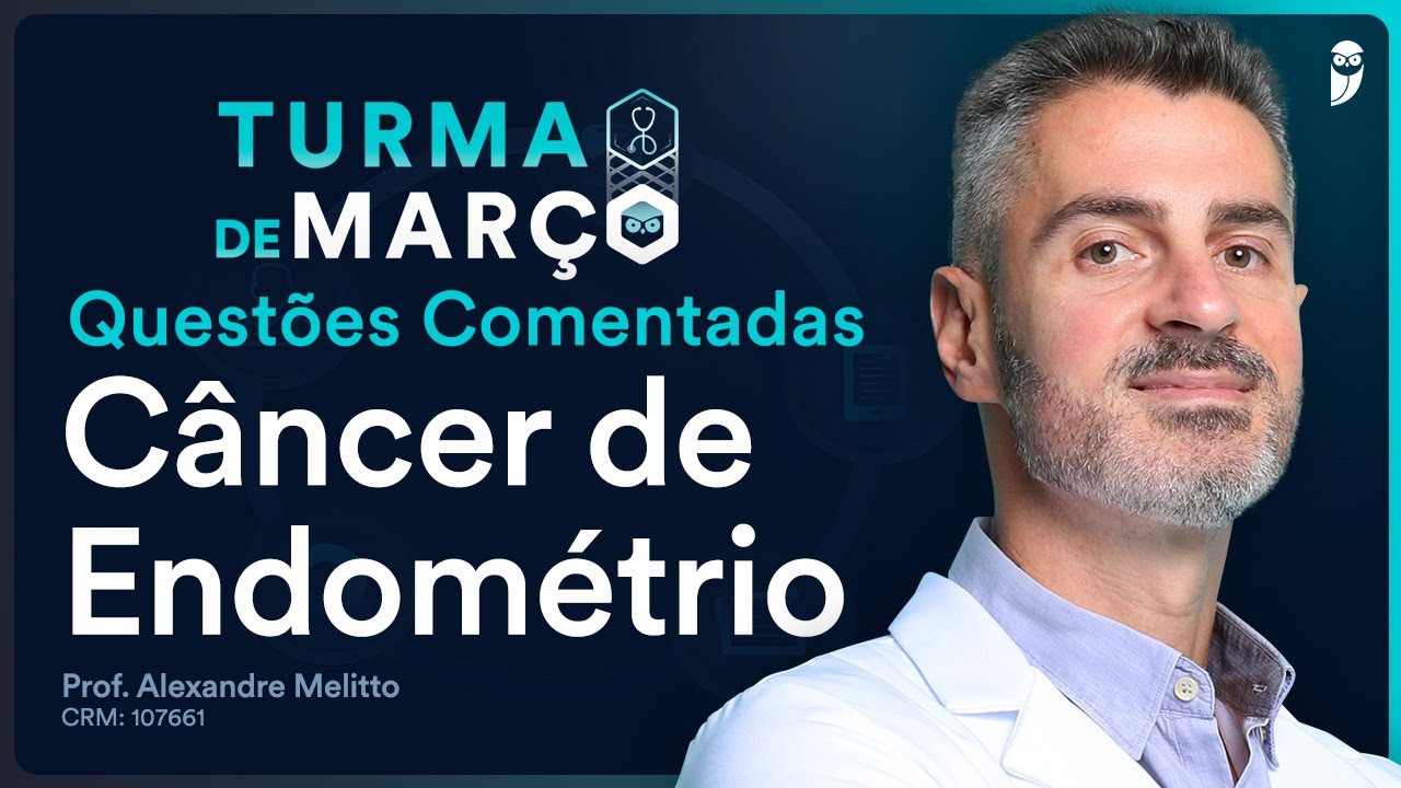 Questões Comentadas de Câncer de Endométrio - Aula de Ginecologia para Residência Médica