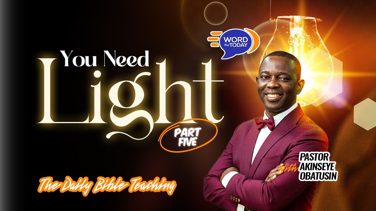 YOU NEED LIGHT...  | Part Five  | Pastor Akinseye Obatusin