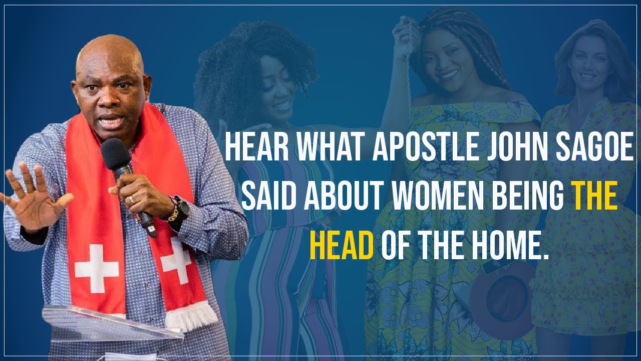 Hear what Apostle John Sagoe said about Women being the head of the home