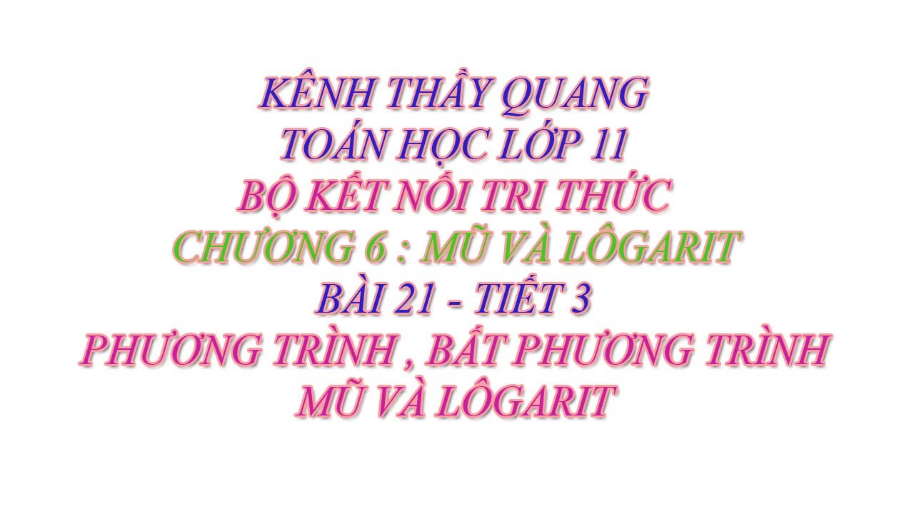 Toán học lớp 11 - Kết nối tri thức - Chương 6 - Bài 21 - Phương trình, BPT mũ và lôgarit - Tiết 3