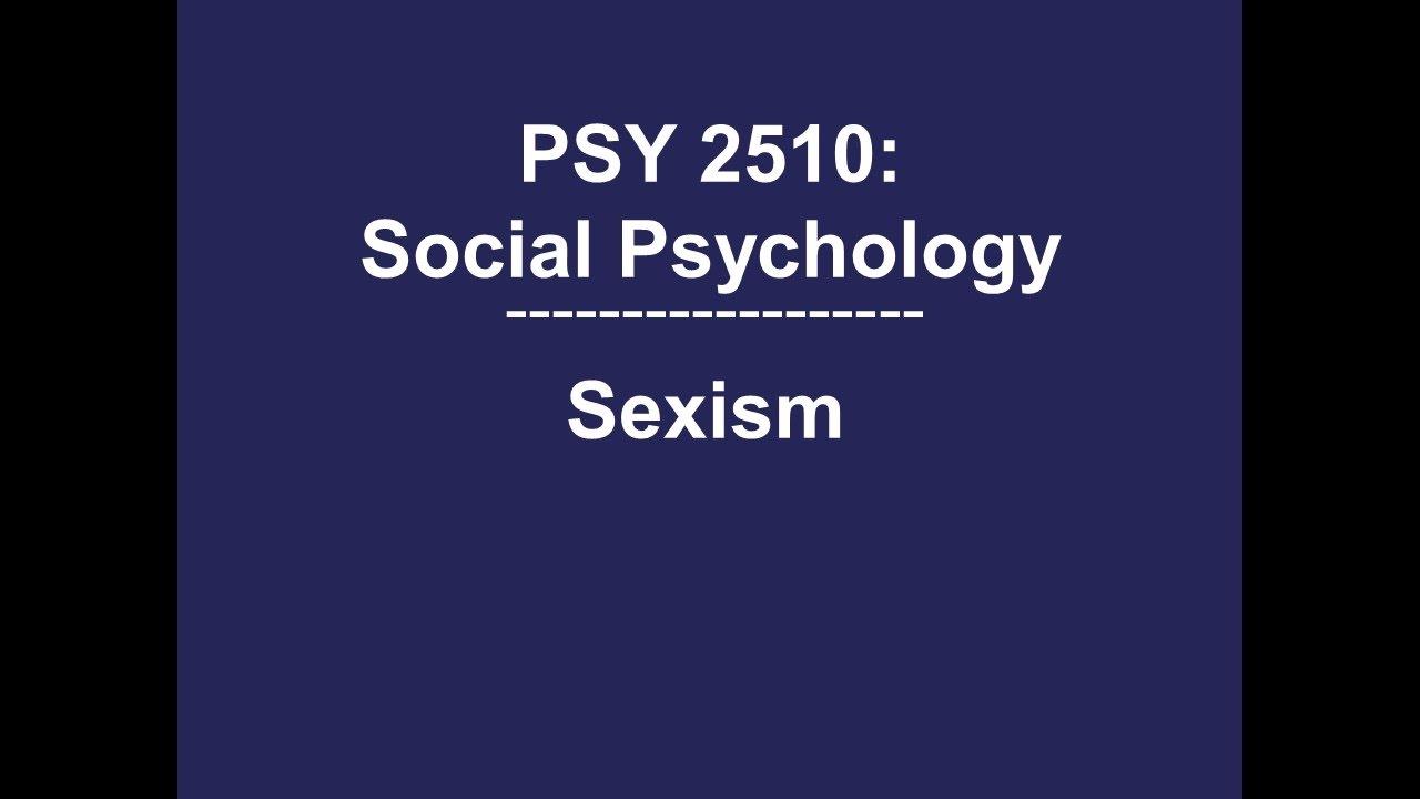 PSY 2510 Social Psychology: Sexism