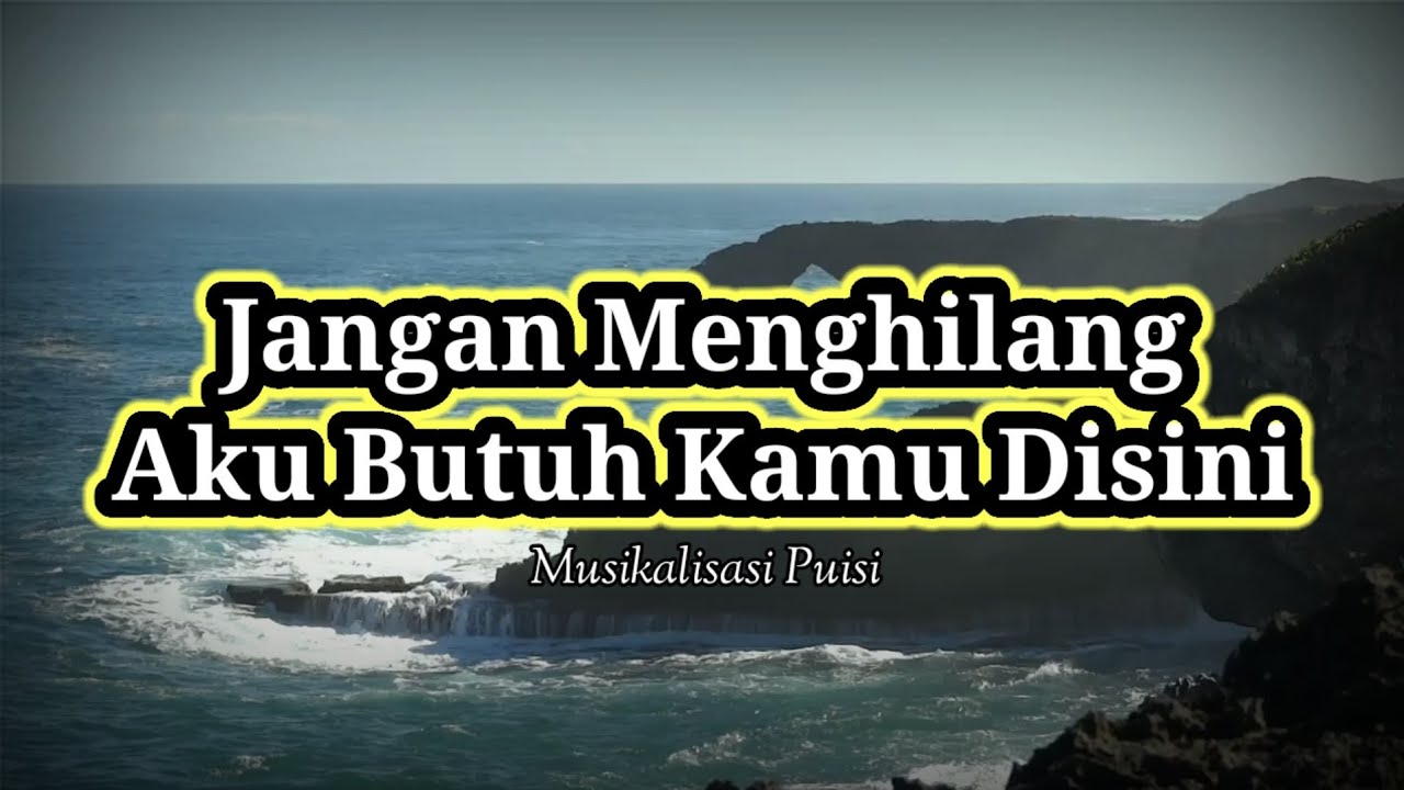 Puisi Cinta - Jangan Menghilang Aku Butuh Kamu | Musikalisasi Puisi