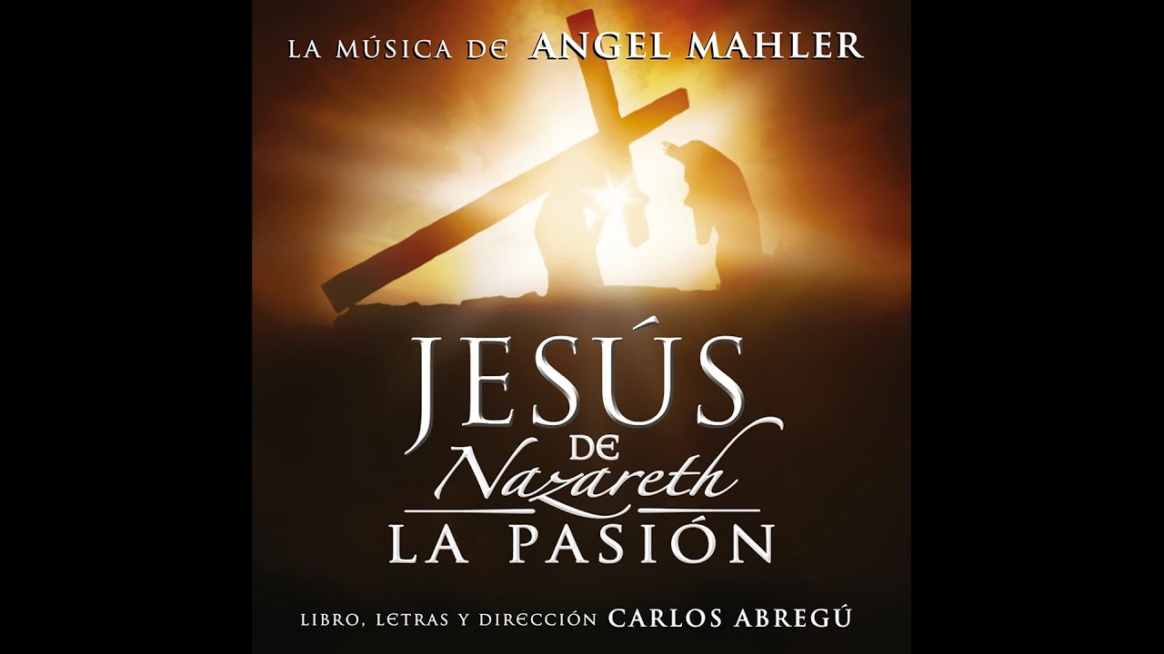 Jesús de Nazareth, La Pasión - Carlos Abregú y Ángel Mahler