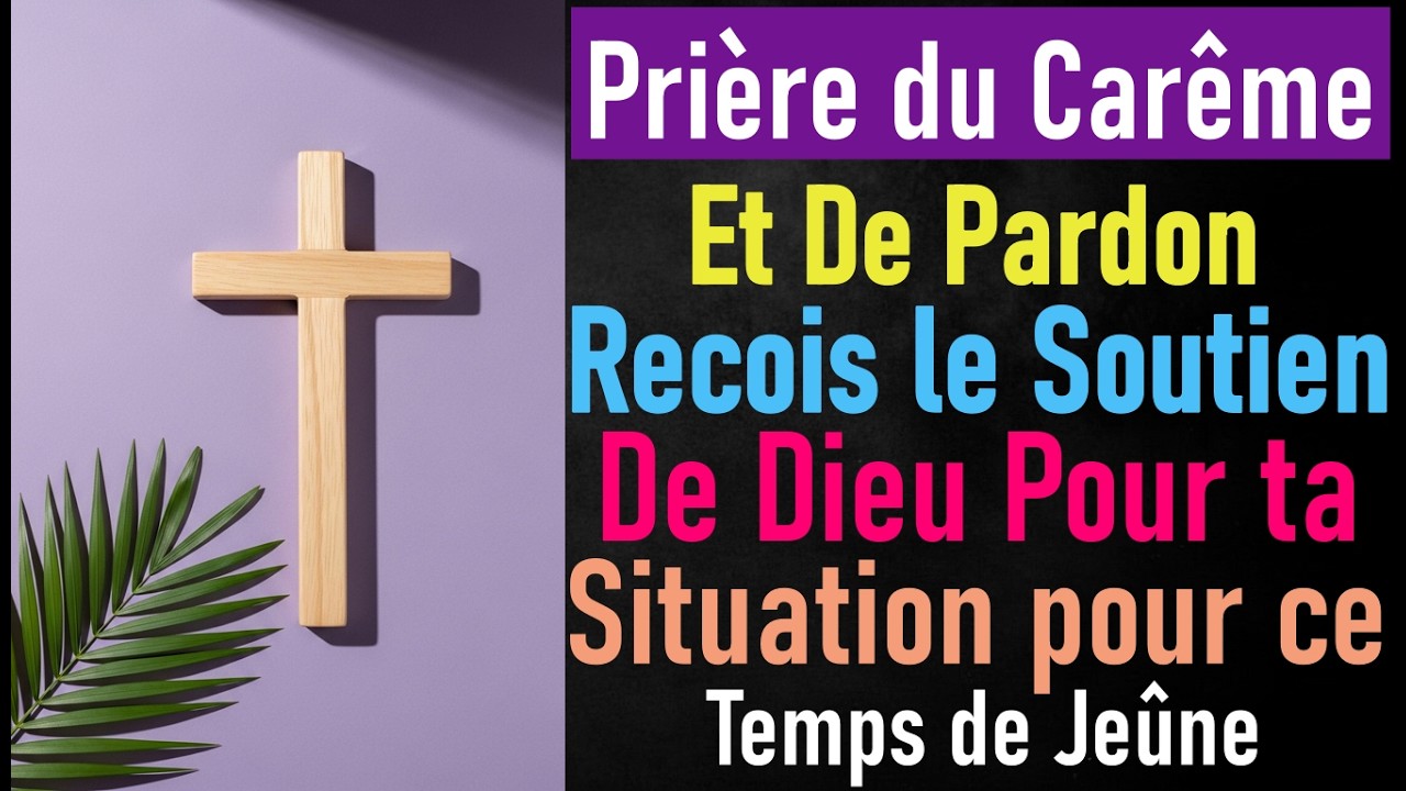 Prière du Carême : Prière de Repentance et de Consécration | Reviens à Dieu et Purifie ton Cœur