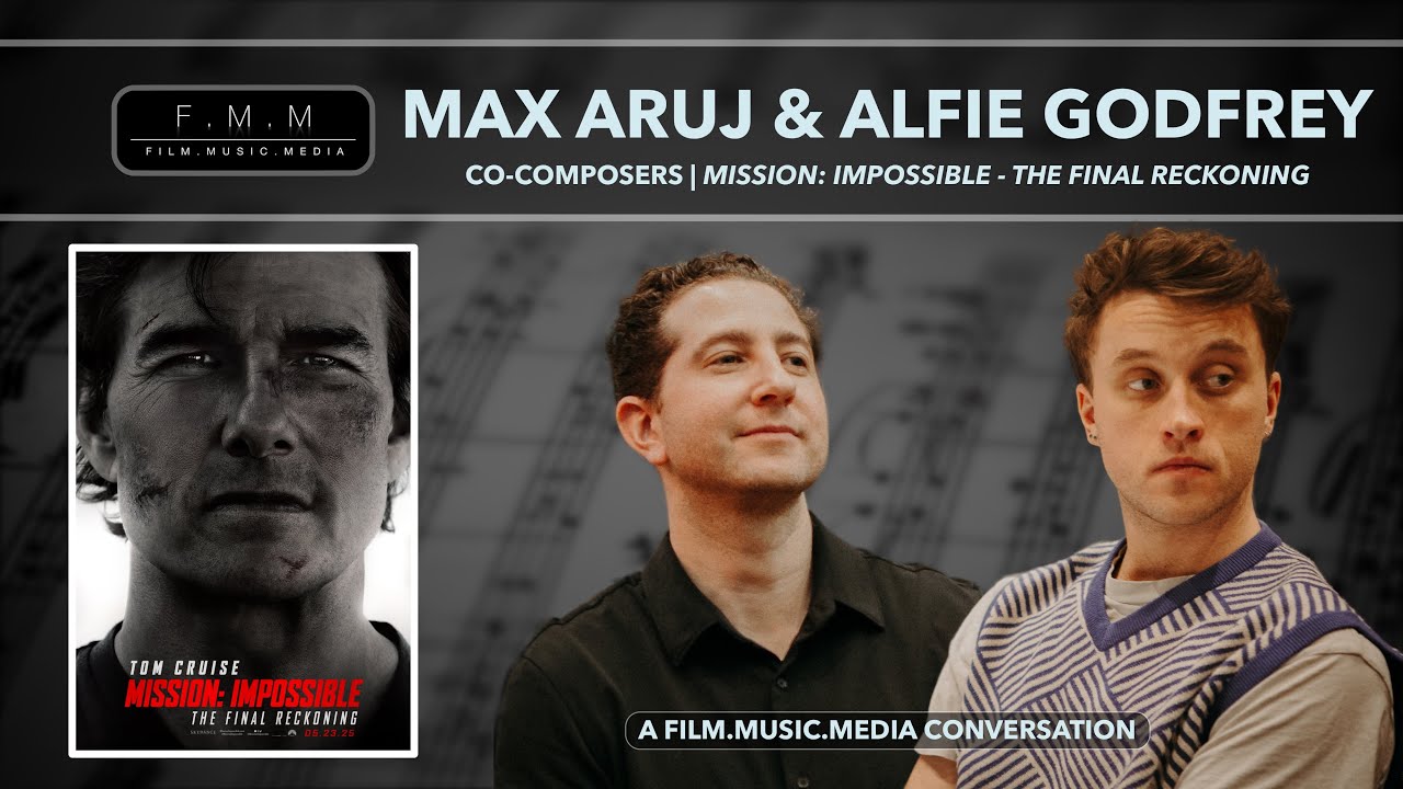 Max Aruj & Alfie Godfrey | Co-Composers: Mission: Impossible - The Final Reckoning