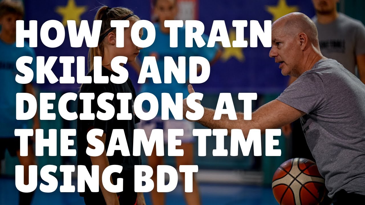 How to Train Basketball Skills and Decisions at the Same Time Using BDT