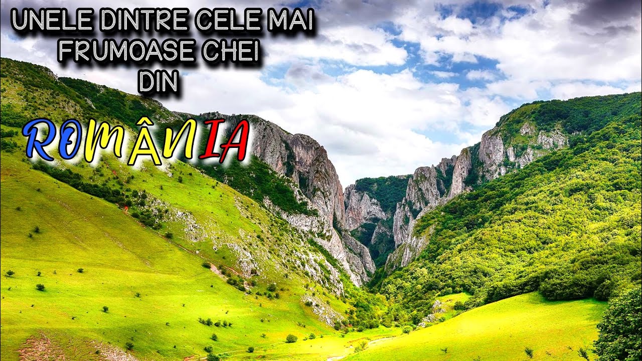 CHEILE MONTANE DIN ROMÂNIA - UNELE DINTRE CELE MAI FRUMOASE