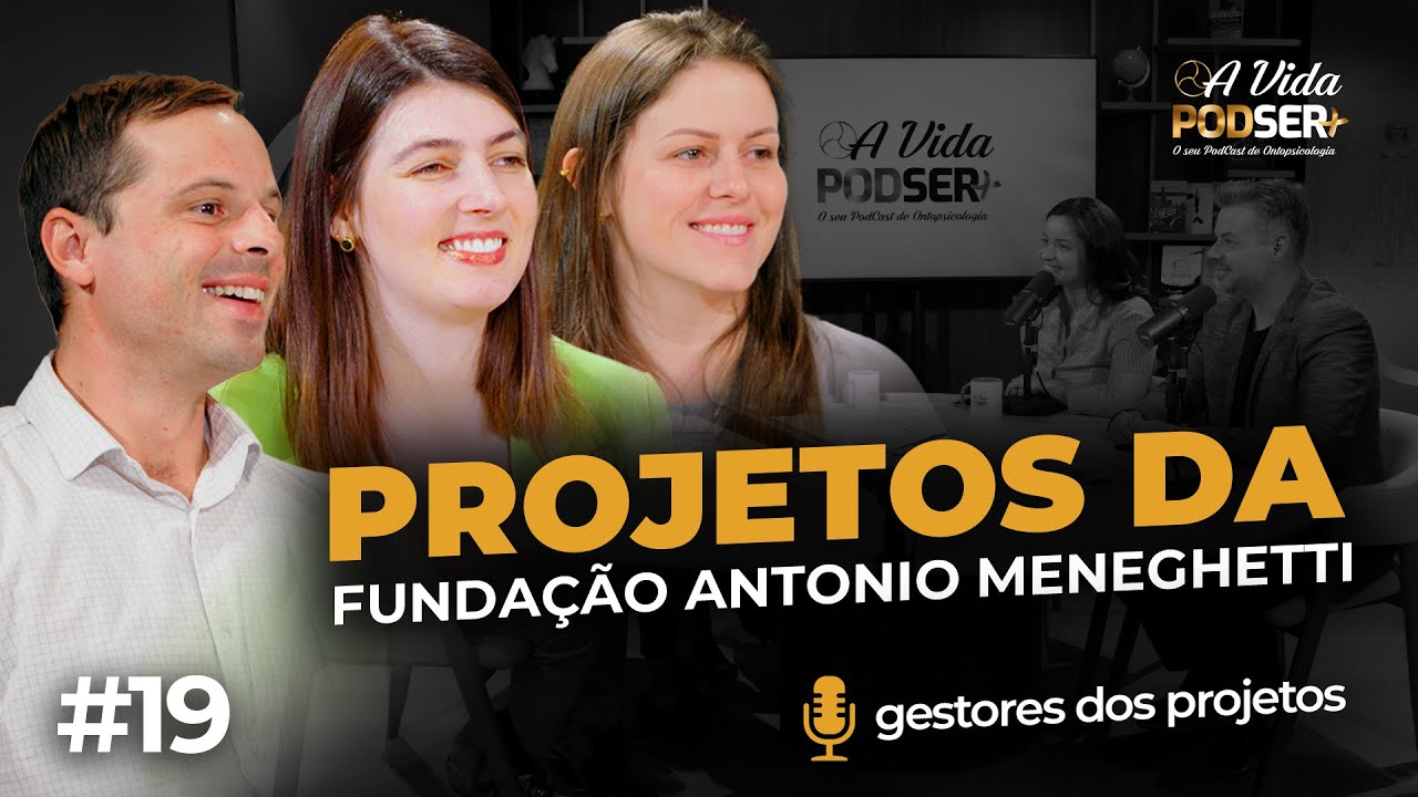 Projetos da Fundação Antonio Meneghetti: responsabilidade, formação e resultado | A Vida PodSer+ #19
