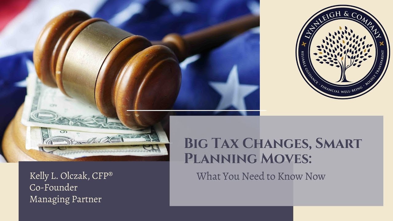 Big Tax Changes, Smart Planning Moves: What You Need to Know Now
