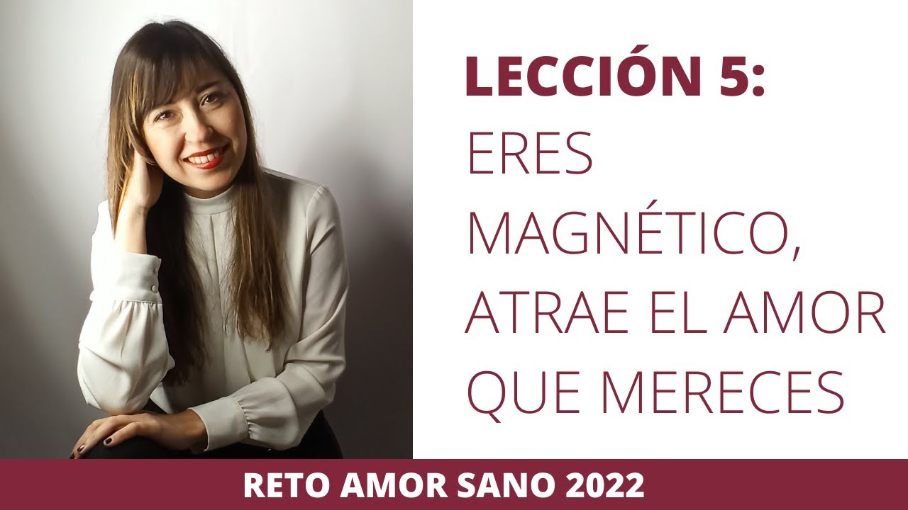 LECCIÓN 5: Eres Magnético, Atrae el Amor que mereces