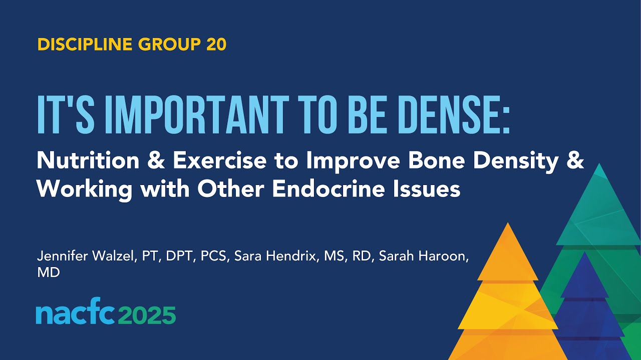 NACFC 2025 | DG20:Nutrition & Exercise to Improve Bone Density & Working with Other Endocrine Issues