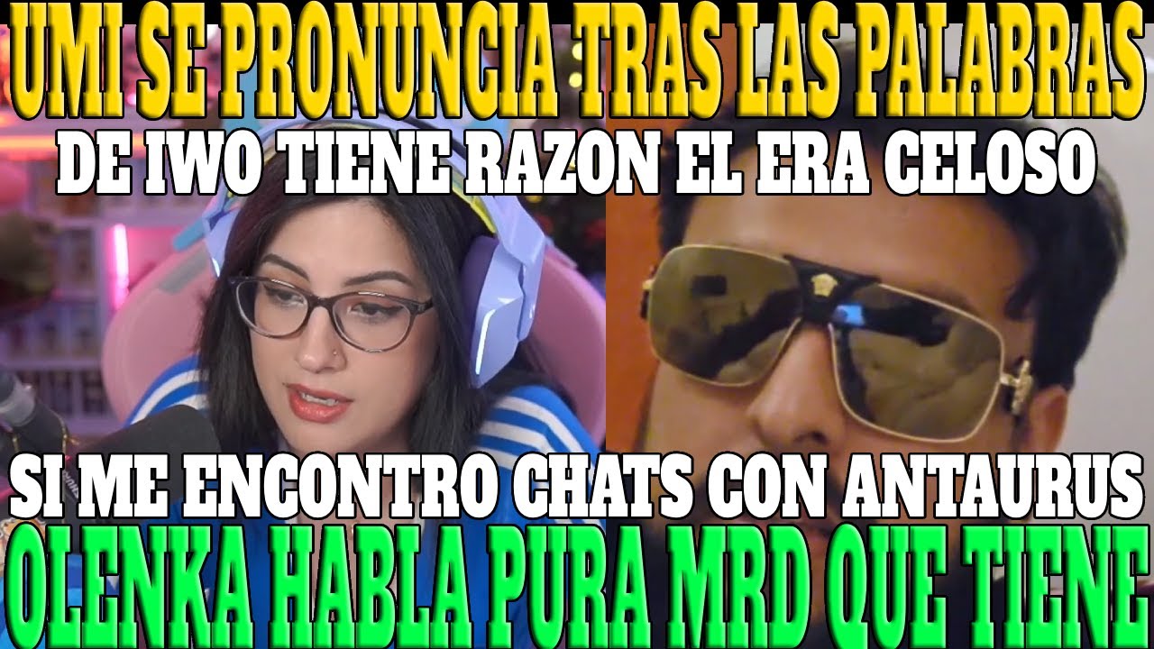 🔥UMI SE PRONUNCIA SOBRE EL TEMA DE IWO🔥| EL ERA MUY CELOSO, PERO TIENE RAZON, OLENKA HABLA PURA MRD🔥