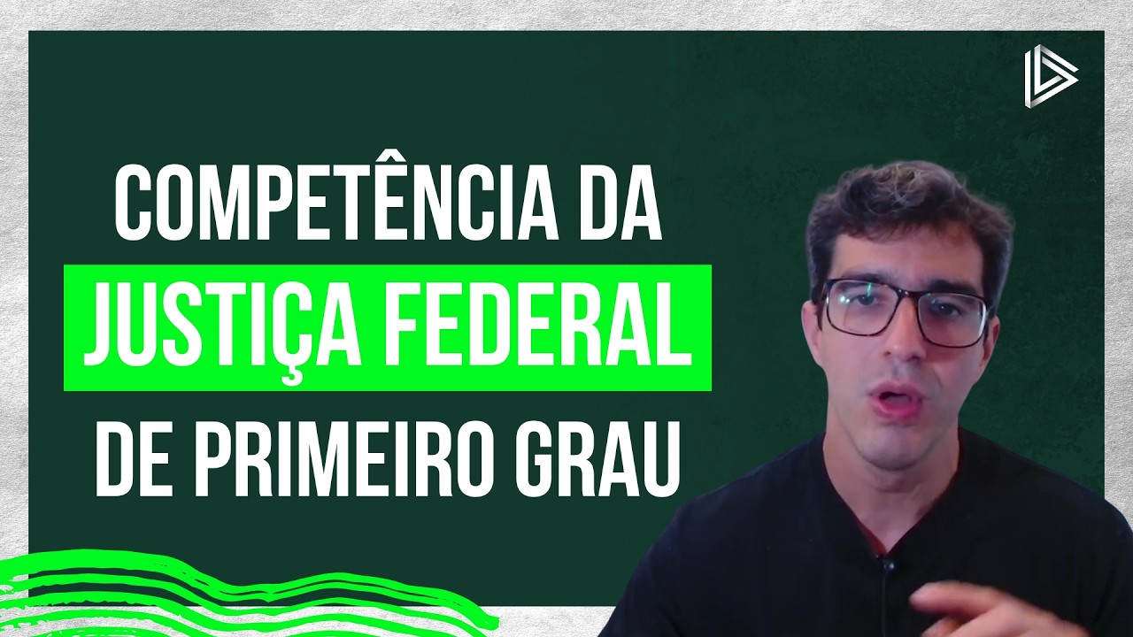 Competência da Justiça Federal de Primeiro Grau (Art. 109 CF)