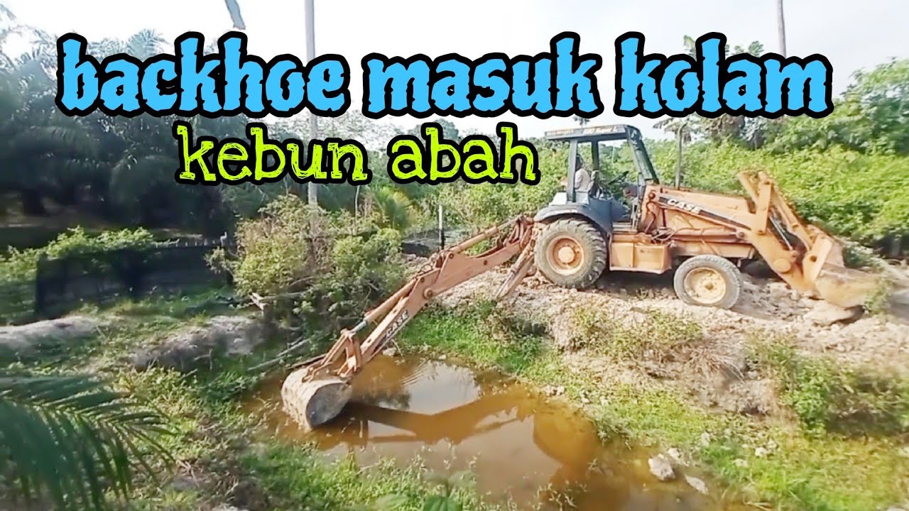 [Episod1146] backhoe dah masuk kolam kebun abah. macam ni lah keadaannya..