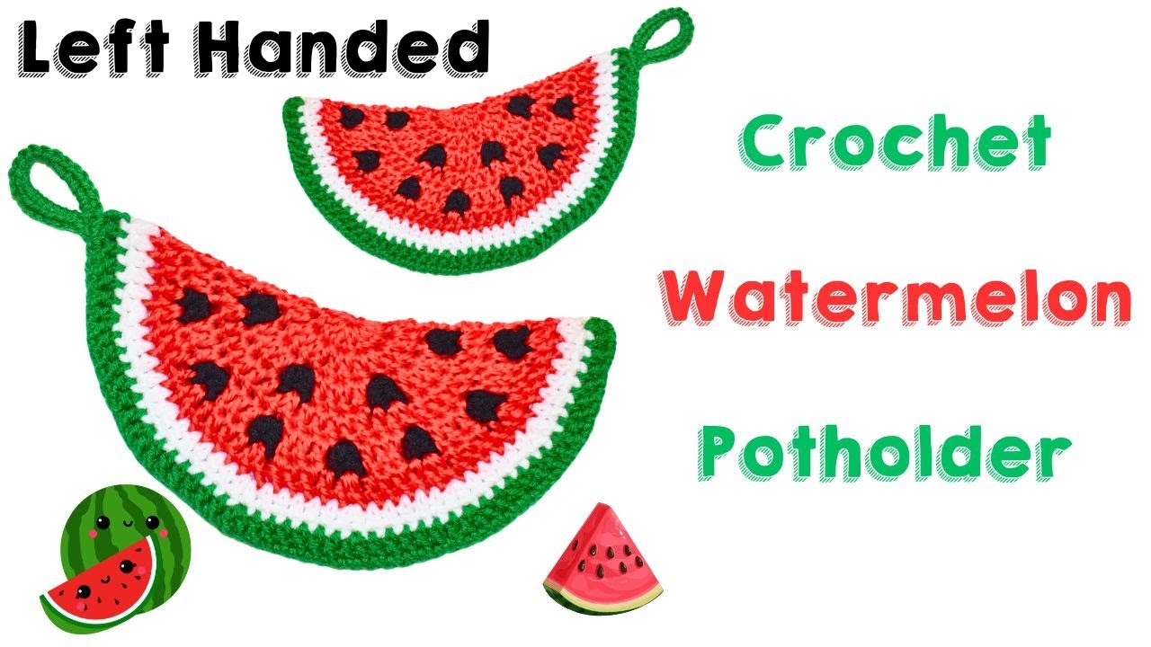 Left Handed Crochet: How to Crochet a Cute Watermelon PotHolder: Easy DIY Tutorial