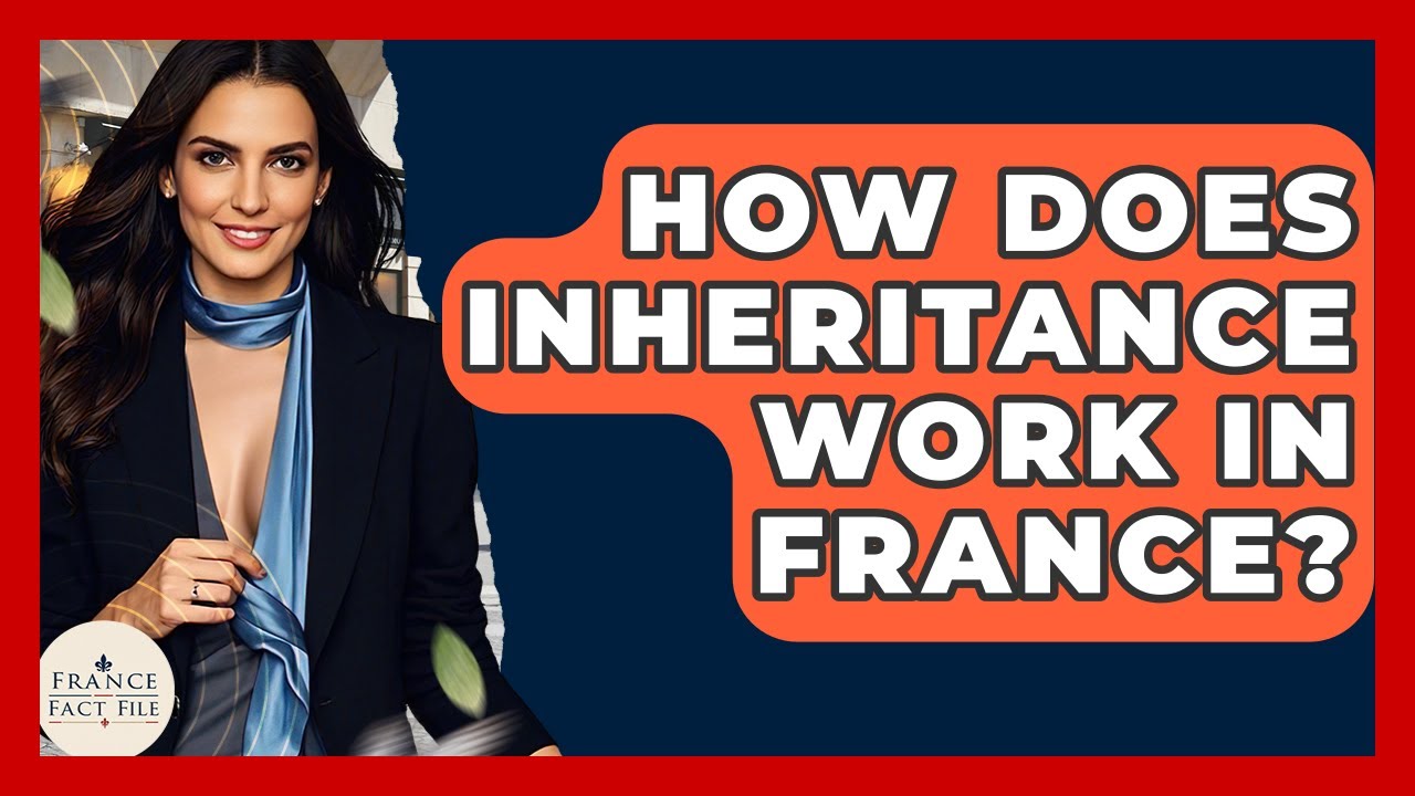 How Does Inheritance Work In France? - France Fact File