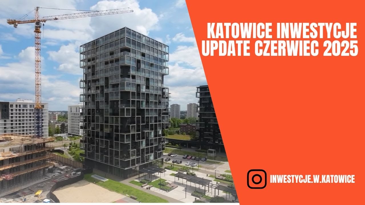 Katowice inwestycje update czerwiec 2025