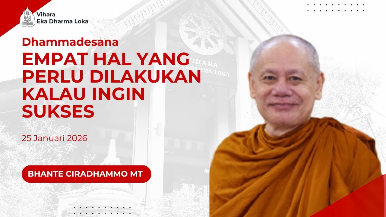 Empat Hal yang Perlu Dilakukan Kalau Ingin Sukses | Bhante Ciradhammo MT | Dhammadesana | 25/01/2026