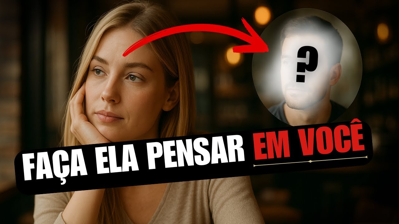 COMO FAZER ELA PENSAR EM VOCÊ (MÉTODO INFALÍVEL⚜️)