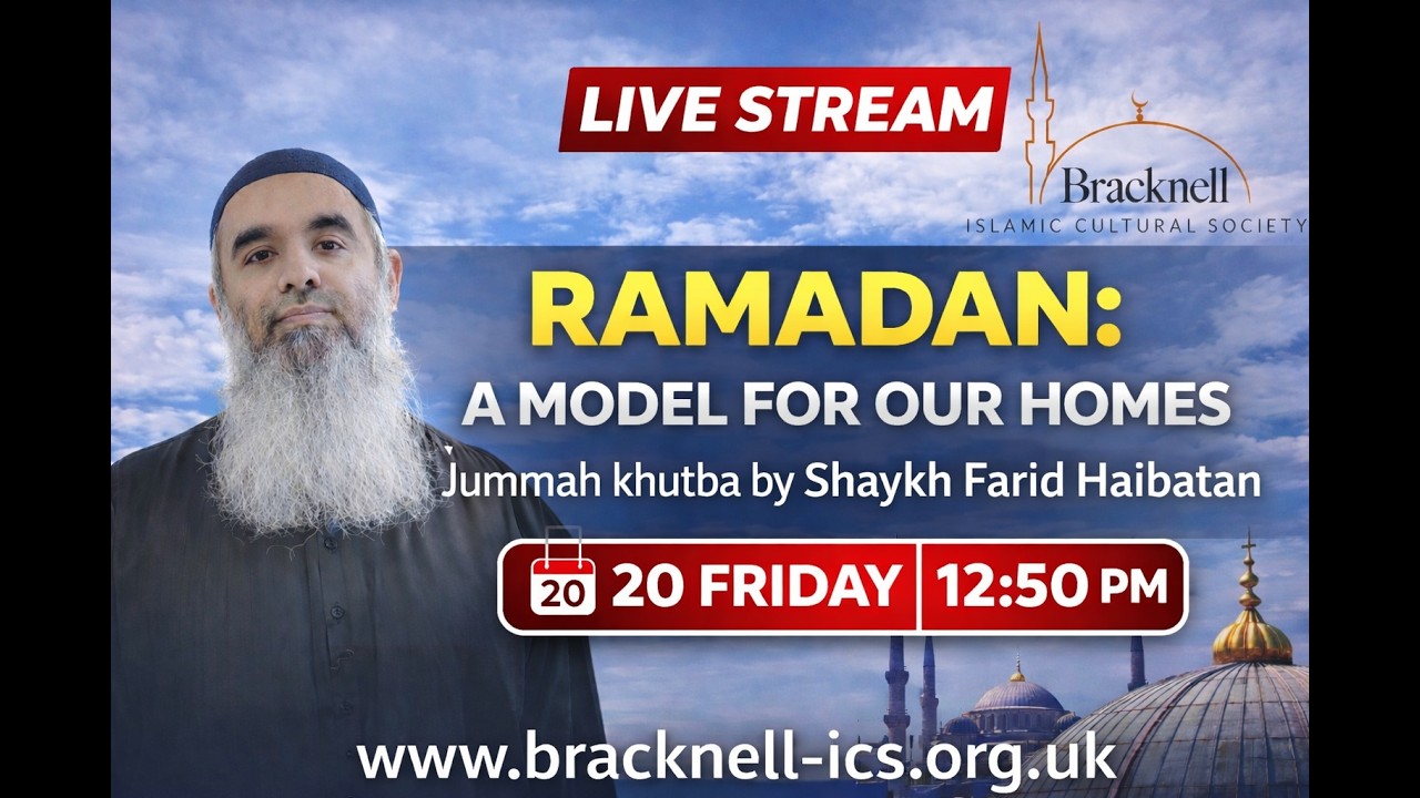20.02 Jummah Khutba | Ramadan: A Model for Our Homes | Shaykh Farid Haibatan | Bracknell Masjid