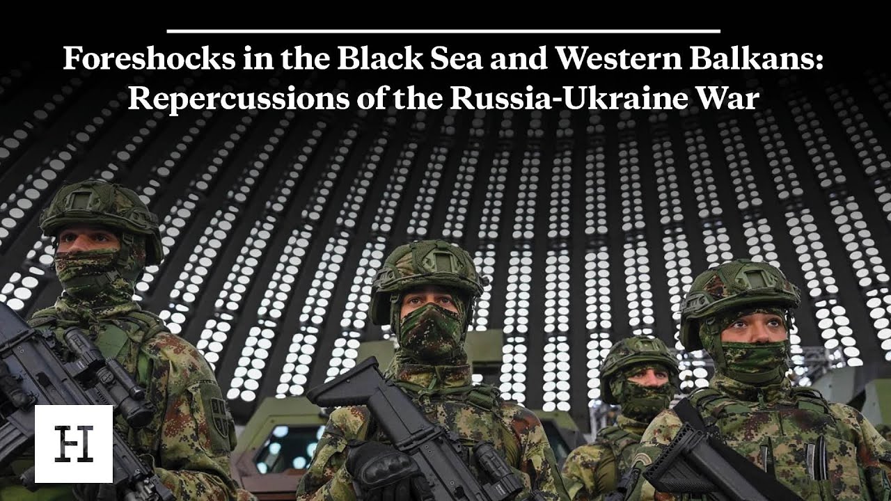 Foreshocks in the Black Sea and Western Balkans: Repercussions of the Russia-Ukraine War
