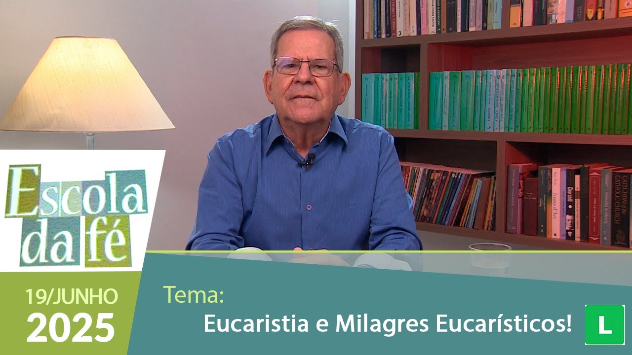 Escola da Fé - Eucaristia e Milagres Eucarísticos! - 19/06/2025