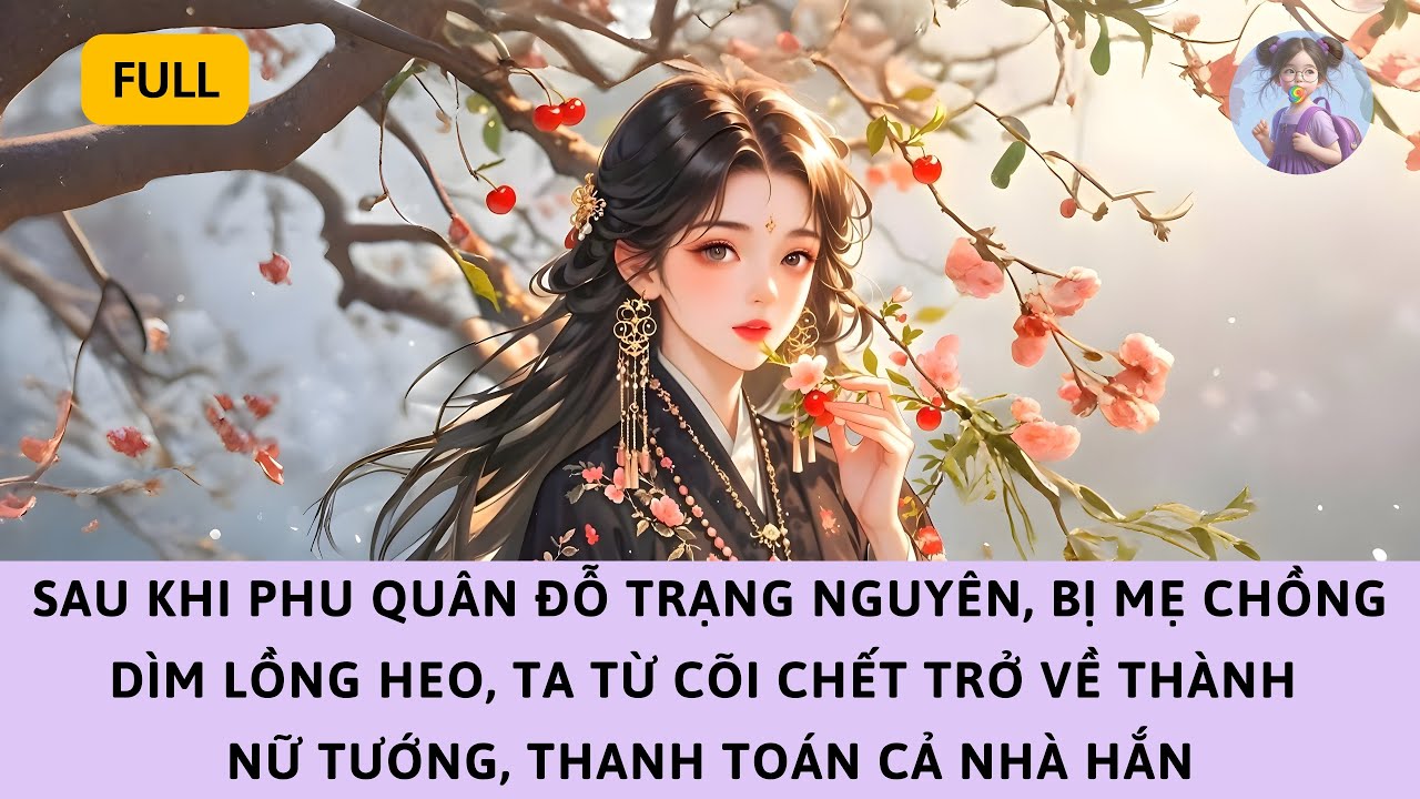 [FULL] PHU QUÂN ĐỖ TRẠNG NGUYÊN, BỊ MẸ CHỒNG DÌM LỒNG HEO, TA TỪ CÕI CHẾT VỀ KHIẾN CẢ NHÀ HỐI HẬN