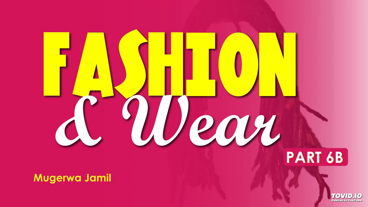 Episode 25-fashion and wear part 6B-Mugerwa jamil