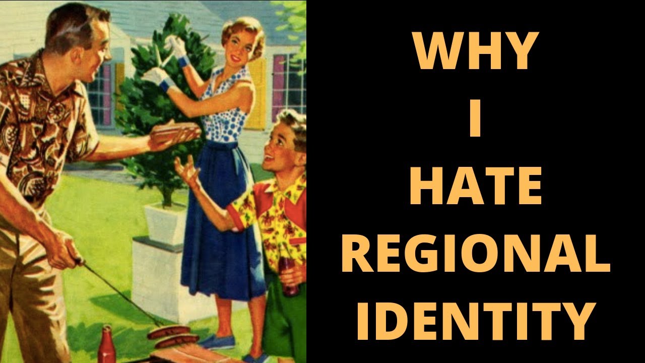Why I Hate Regional Identity