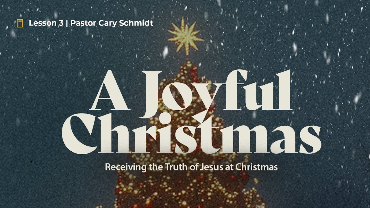 A Joyful Christmas | His Birth Our Life | Pastor Cary Schmidt