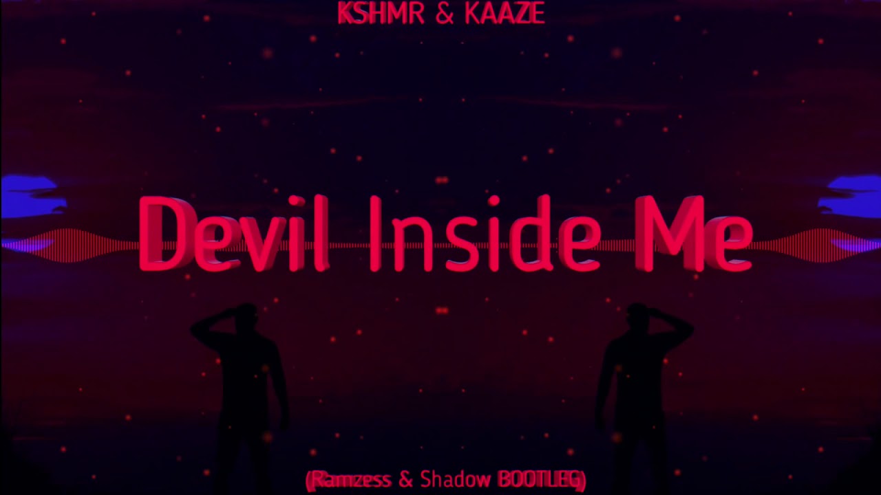 KSHMR & KAAZE - Devil Inside Me (Ramzess & Shadow BOOTLEG)