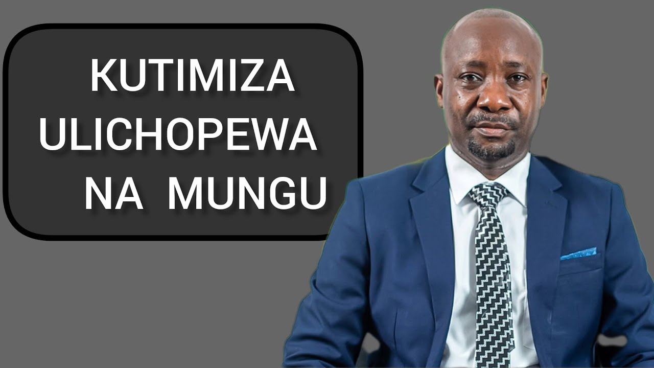 KUTIMIZA ULICHOPEWA - ASKOFU GWAJIMA