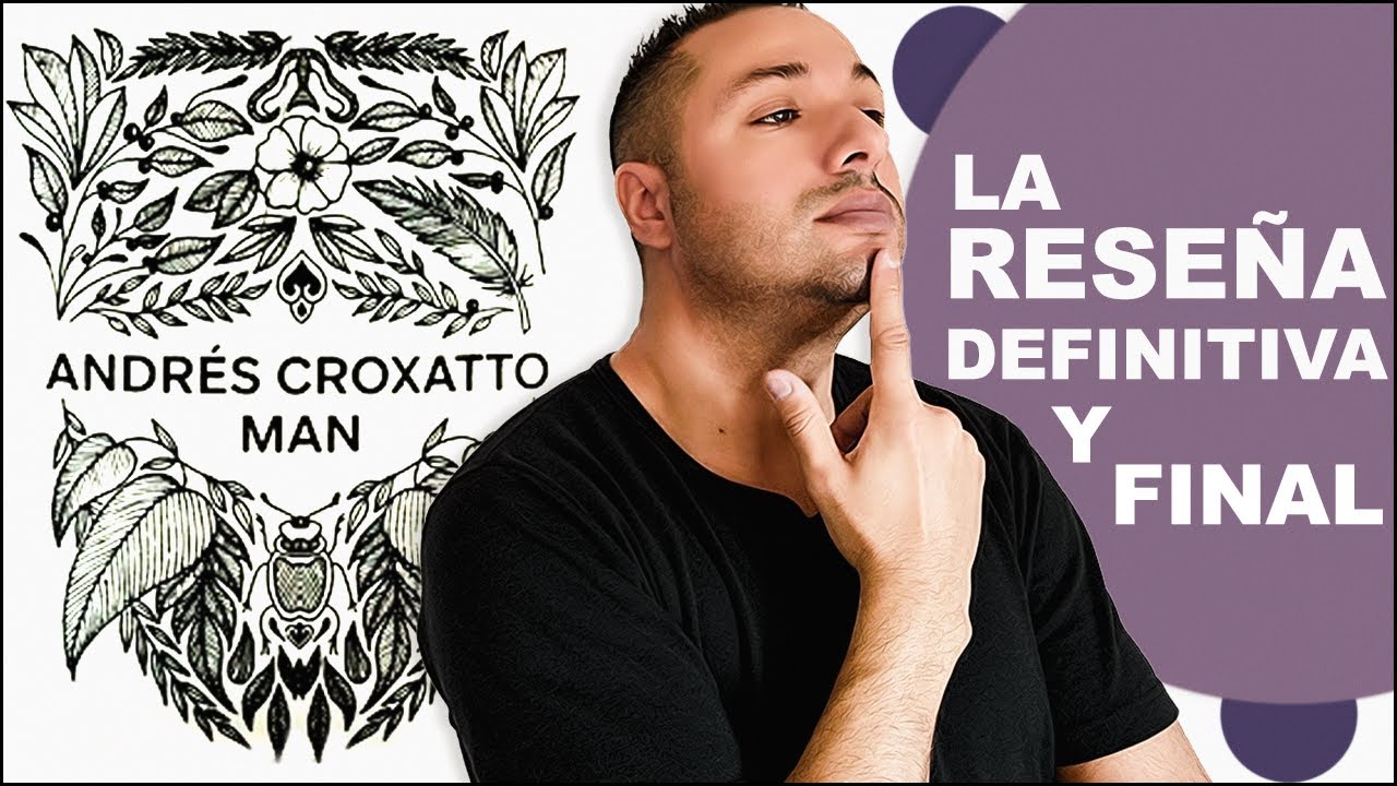 |Andr&eacute;s Croxatto Man ● La rese&ntilde;a DEFINITIVA y FINAL | Saludos Arom&aacute;ticos