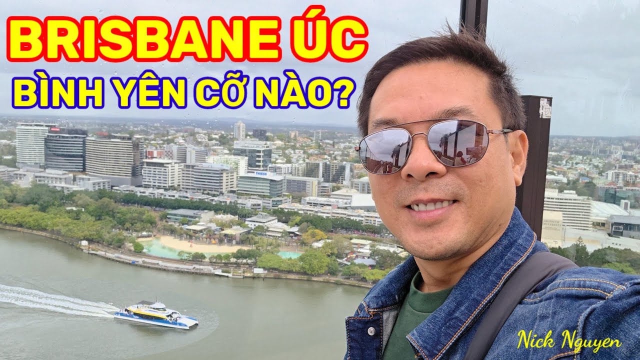 BRISBANE - THỦ PHỦ XINH ĐẸP BANG QUEENSLAND ÚC - CÓ BÌNH YÊN AN TOÀN? || Nick Nguyen