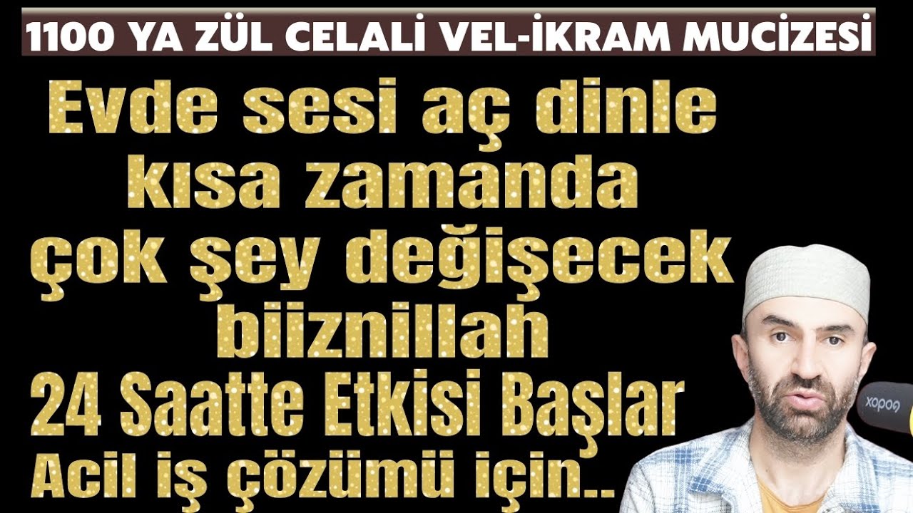 1100 YA ZÜL CELALİ VEL İKRAM MUCİZESİ.! EN KISA ZAMANDA ÇOK ŞEY DEĞİŞECEK..SÜBHANALLAH