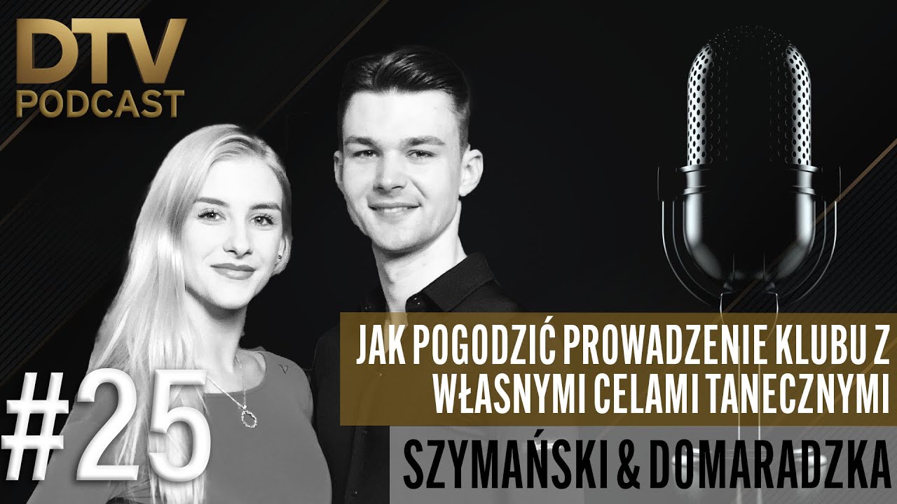 JAK POGODZIĆ PROWADZENIE KLUBU Z WŁASNYMI CELAMI TANECZNYMI |Szymański & Domaradzka| DTV Podcast #25