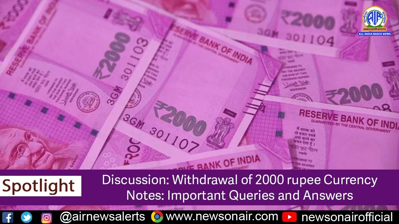 WITHDRAWAL OF 2000 RUPEE CURRENCY NOTES : IMPORTANT QUERIES AND ANSWERS