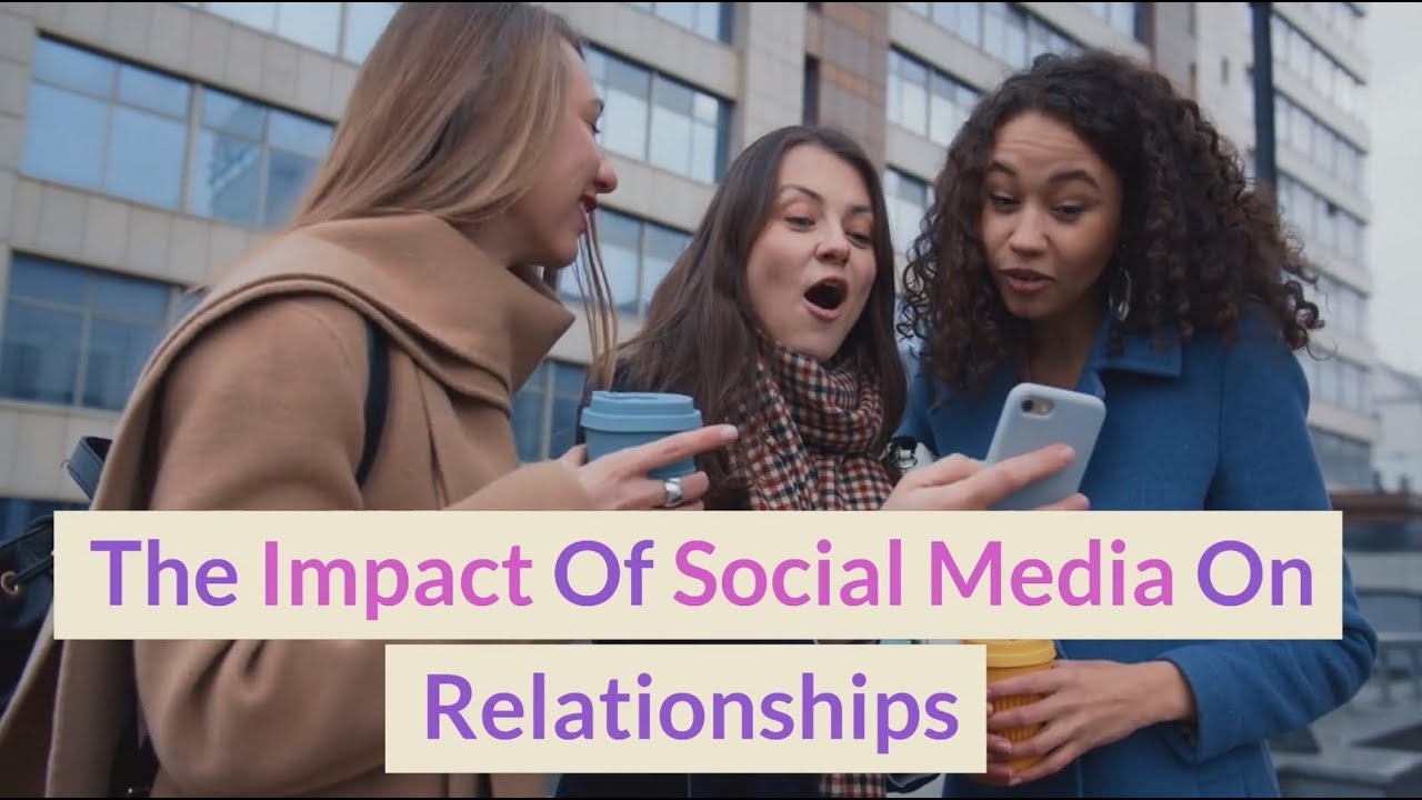 The Impact Of Social Media On Relationships