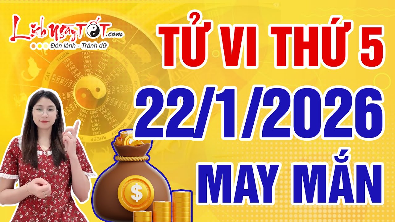 Tử Vi Hàng Ngày 22/1/2026 Thứ 5 Chúc Mừng Con Giáp Vận May Ghé Thăm Túi Tiền Đầy Lên Nhanh Chóng