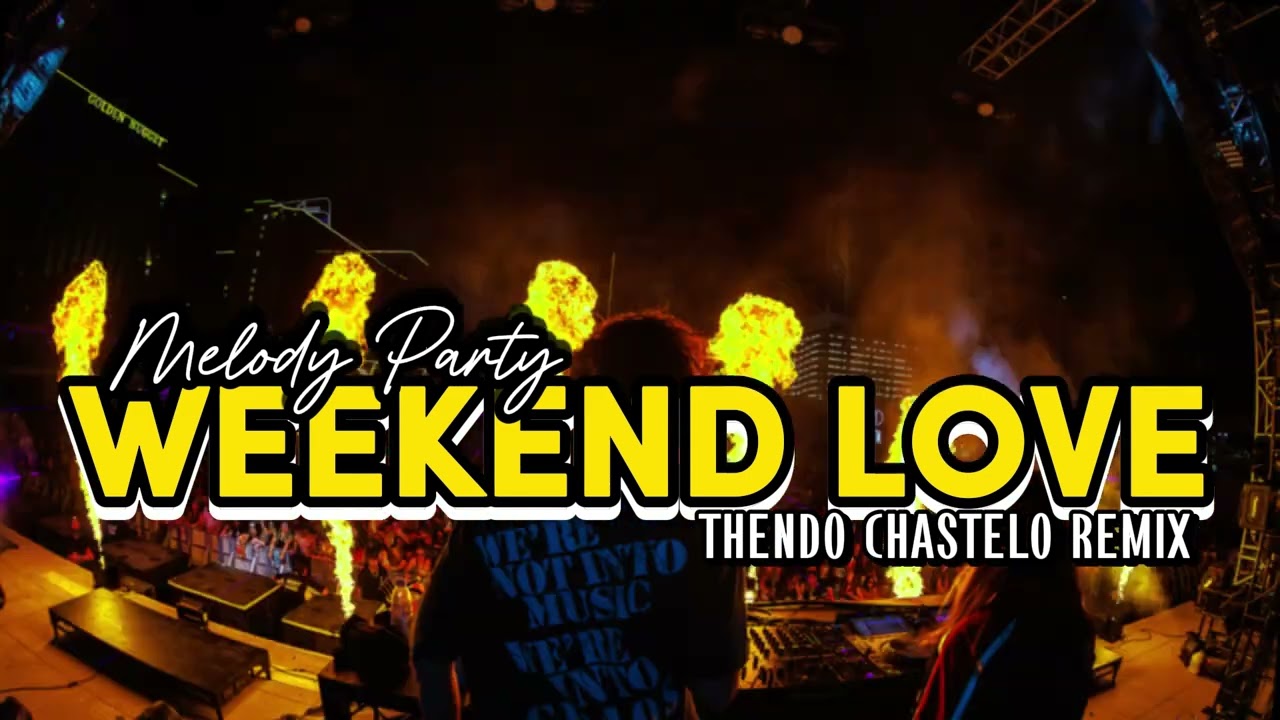 MELODY PARTY!!!WEEKEND LOVE (THENDO CHASTELO) BASSGANGGA REMIX 2025