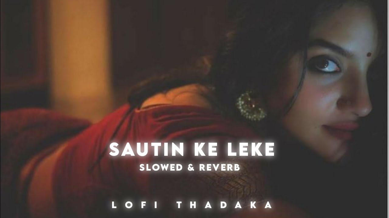Sautin Ke Leke[Slowed+Reverb] Awadesh Premi| New Song|| Bhojpuri Lofi Song | #lofi |#viral