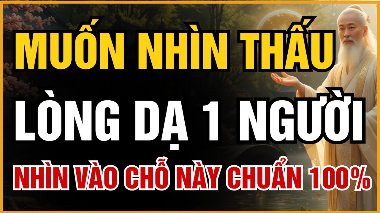 CỔ NHÂN TIẾT LỘ: 7 CÁCH NHÌN THẤU LÒNG DẠ MỘT NGƯỜI KHÔNG SAI 1 LY | ĐẠO CỔ NHÂN