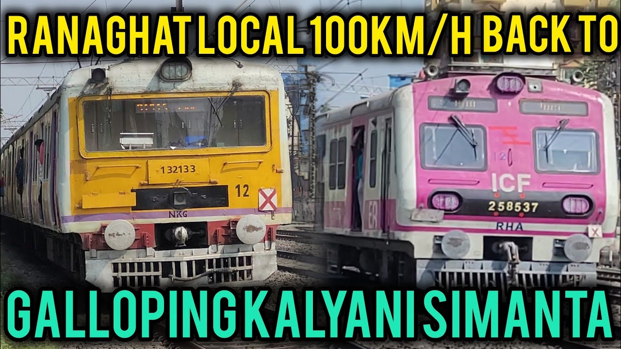 GALLOPING KALYANI SIMANTA RANAGHAT LOCAL 100KM/H BACK TO BACK 140KM+SARAIGHAT EXPRESS KOLKATA TO 
